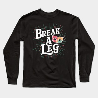 Break a leg Long Sleeve T-Shirt